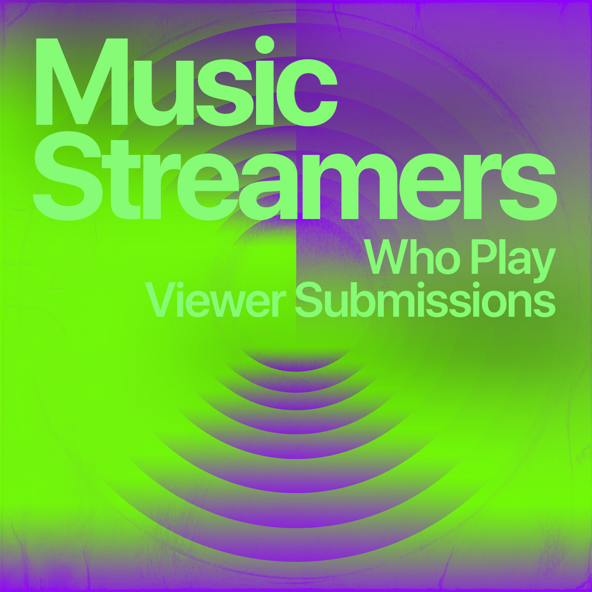 Green and purple gradient cover reading 'Music Streamers Who Play Viewer Submissions' over concentric sound rings