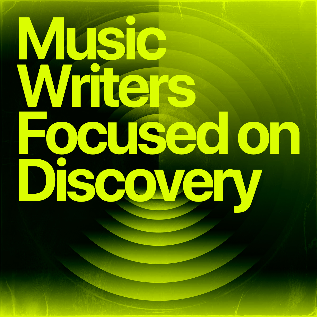 Acid green and black cover reading 'Music Writers Focused on Discovery' over concentric ring artwork