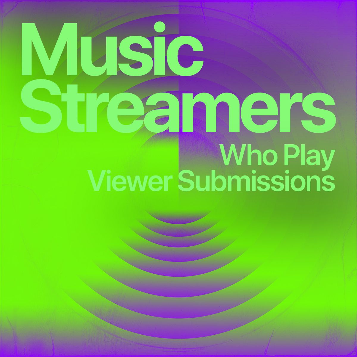 Green and purple gradient cover reading 'Music Streamers Who Play Viewer Submissions' over concentric sound rings