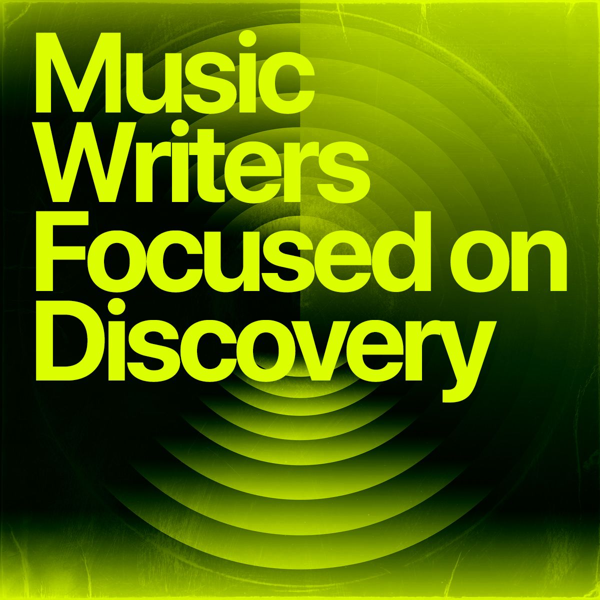Acid green and black cover reading 'Music Writers Focused on Discovery' over concentric ring artwork
